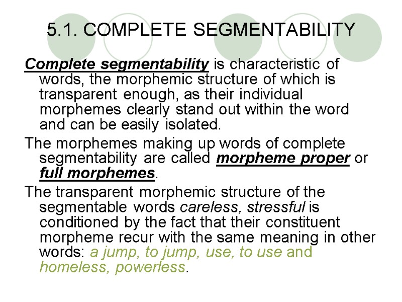 5.1. COMPLETE SEGMENTABILITY Complete segmentability is characteristic of words, the morphemic structure of which